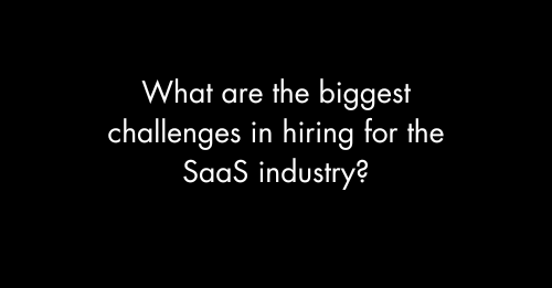 What are the biggest challenges in hiring for the SaaS industry?